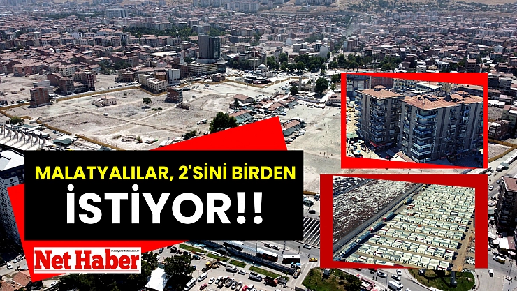 Malatyalılar, 2'sini birden istiyor!!