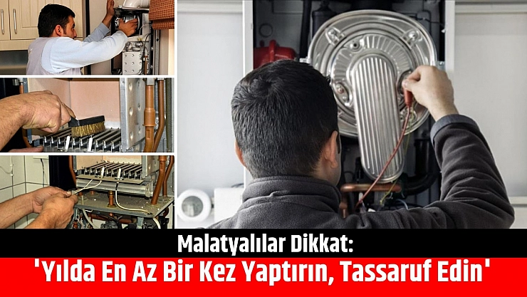 Malatyalılar Dikkat: Kombi Bakımı Uyarısı! 'Yılda En Az Bir Kez Yaptırın, Tassaruf Edin'