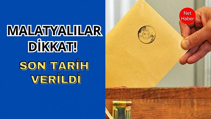 Malatyalılar dikkat! Son tarih verildi