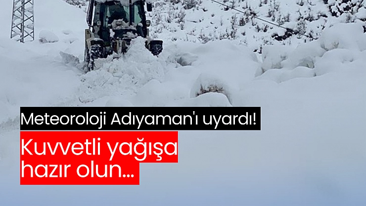 Meteoroloji Adıyaman'ı uyardı! Kuvvetli yağışa hazır olun...