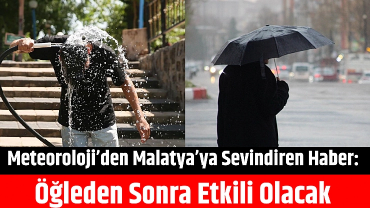 Meteoroloji'den Malatya'ya Sevindiren Haber: Öğleden Sonra Etkili Olacak