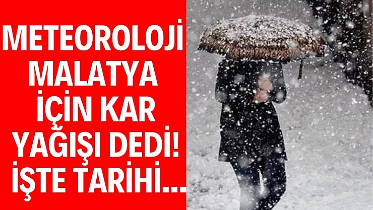 Meteoroloji Malatya için kar yağışı dedi! İşte tarihi...