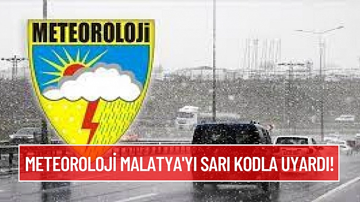 Meteoroloji Malatya'yı sarı kodla uyardı!