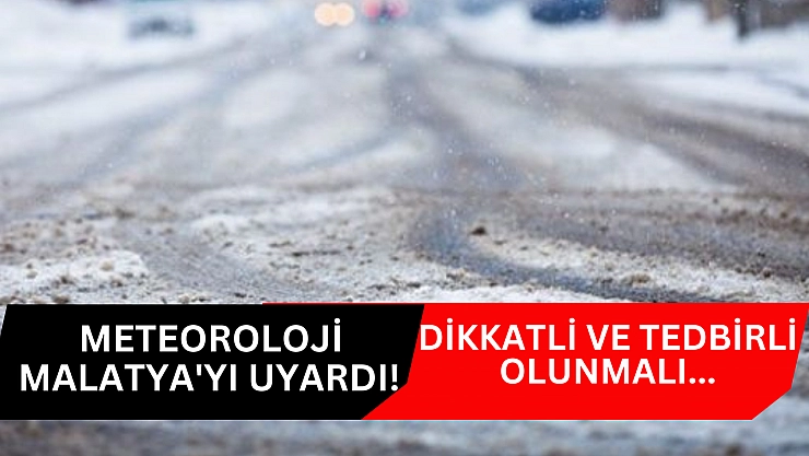 Meteoroloji Malatya'yı uyardı! Dikkatli ve tedbirli olunmalı...