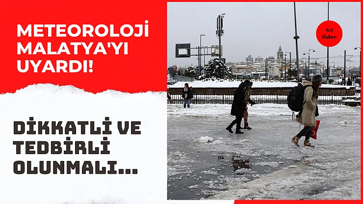 Meteoroloji Malatya'yı uyardı! Dikkatli ve tedbirli olunmalı...