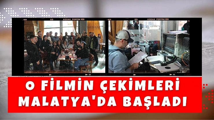 O filmin çekimleri Malatya'da başladı