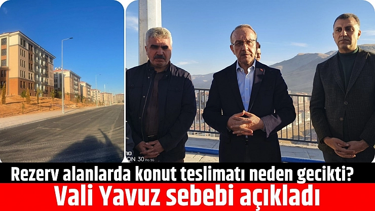 Rezerv alanlarda konut teslimatı neden gecikti? Vali Yavuz sebebi açıkladı