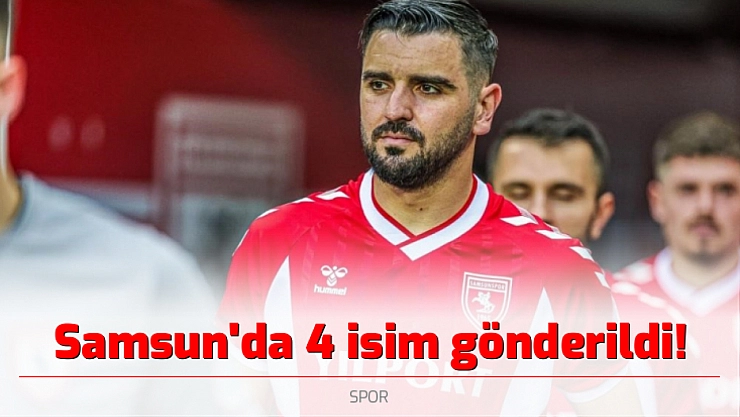 Samsun'da 4 isim gönderildi!