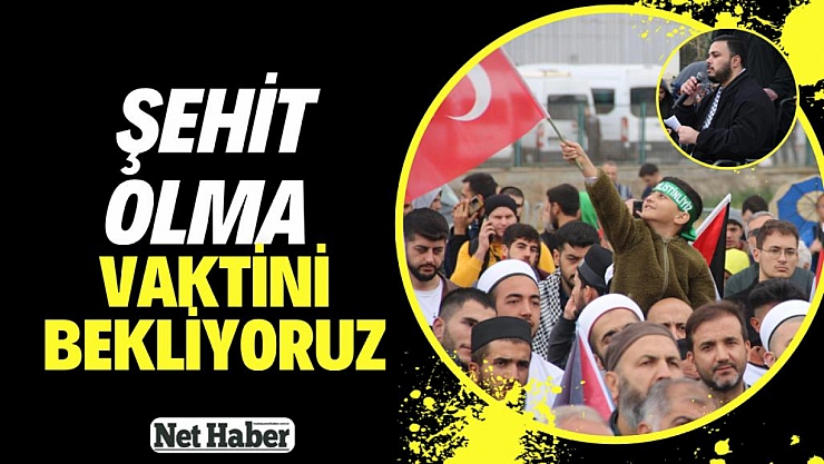 Şehit olma vaktini bekliyoruz