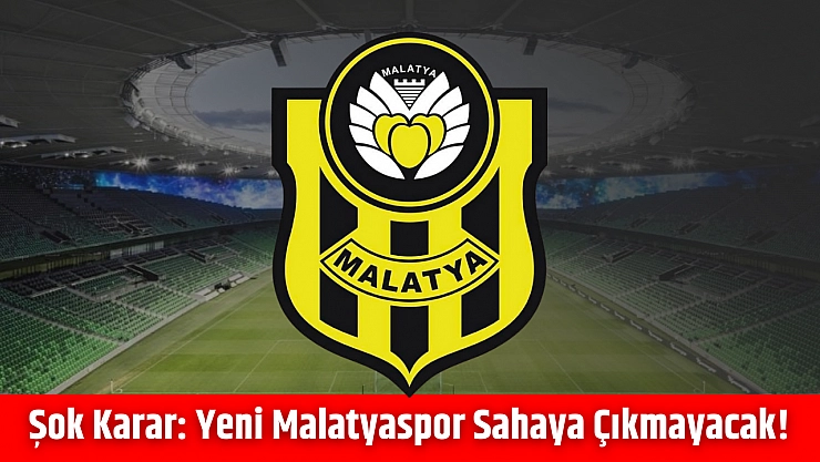 Şok Karar: Yeni Malatyaspor sahaya çıkmayacak!