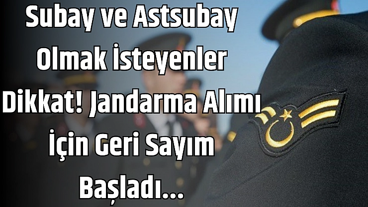 Subay ve Astsubay olmak isteyenler dikkat! Jandarma alımı için geri sayım başladı..