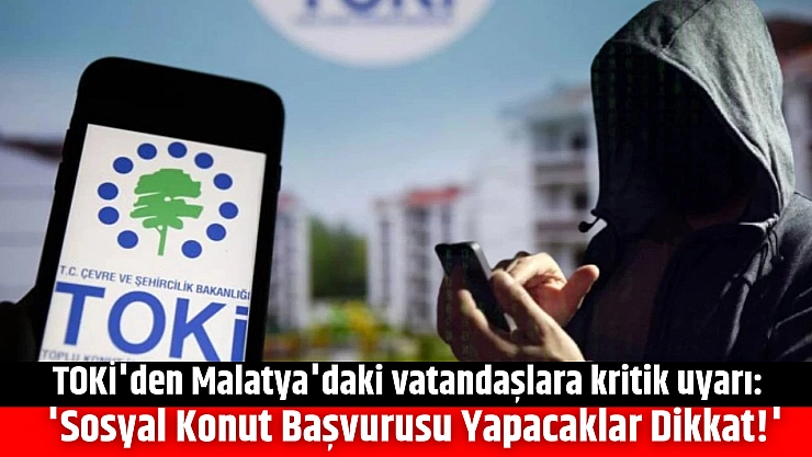 TOKİ'den Sosyal konut uyarısı: Dolandırılmayın....