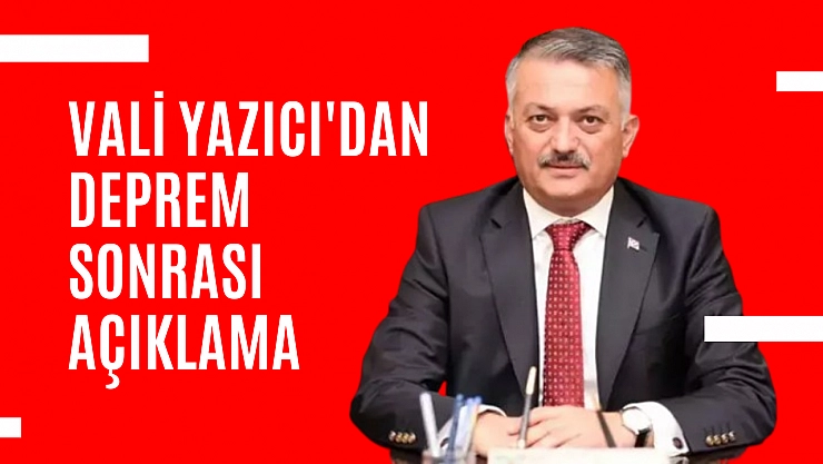 Vali Yazıcı'dan deprem sonrası açıklama