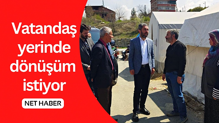 Vatandaş yerinde dönüşüm istiyor