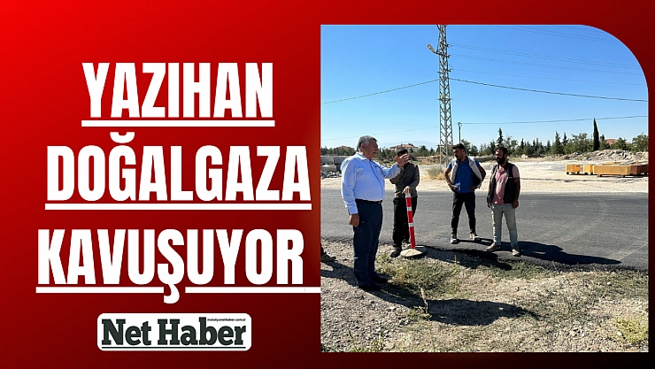 Yazıhan doğalgaza kavuşuyor