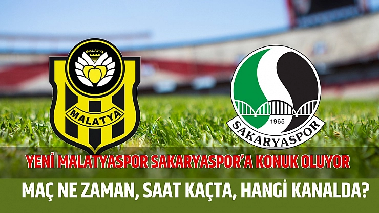 Yeni Malatyaspor Sakaryaspor'a konuk oluyor, Maç Ne Zaman, Saat Kaçta, Hangi Kanalda?