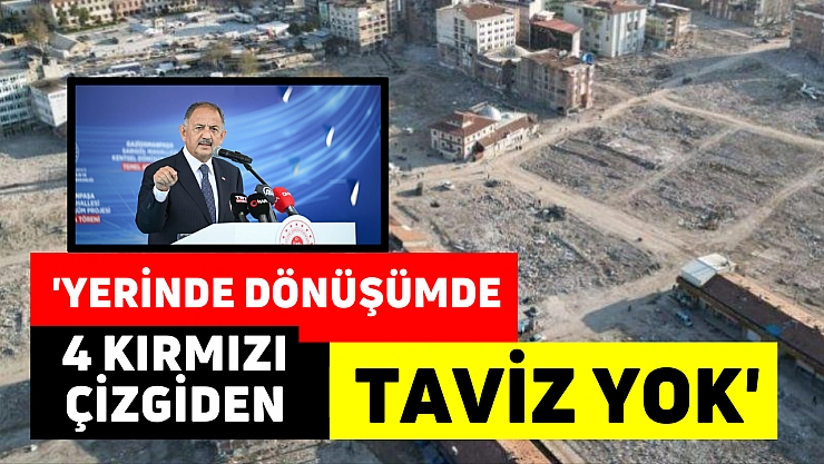 'Yerinde dönüşümde 4 kırmızı çizgiden taviz yok'
