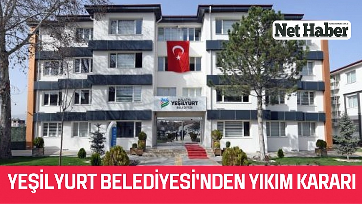 Yeşilyurt Belediyesi'nden yıkım kararı