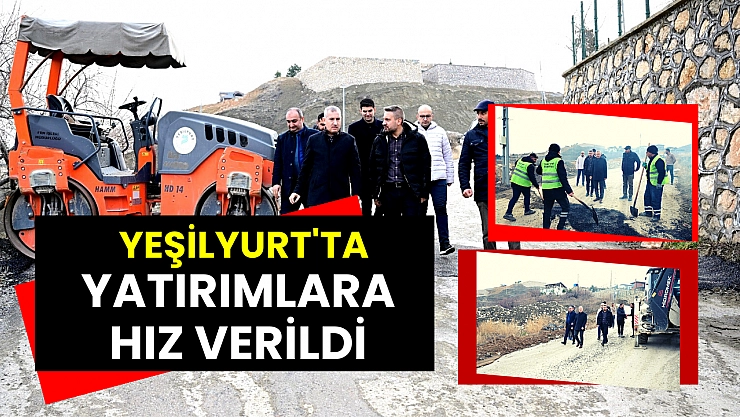 Yeşilyurt'ta yatırımlara hız verildi