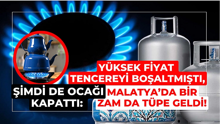 Malatya'da bir zam da tüpe!
