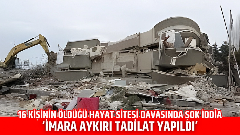 16 kişinin öldüğü Hayat Sitesi davasında şok iddia: 'İmara aykırı tadilat yapıldı'