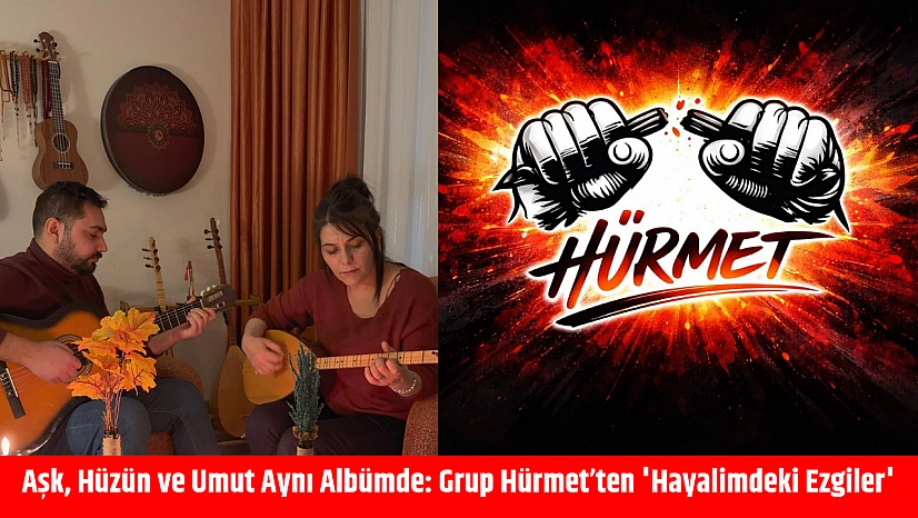 Aşk, Hüzün ve Umut Aynı Albümde: Grup Hürmet'ten 'Hayalimdeki Ezgiler'