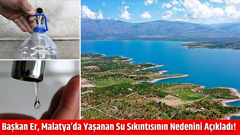 Başkan Er, Malatya'da yaşanan su sıkıntısının nedenini açıkladı!