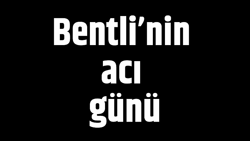 Bentli'nin acı günü