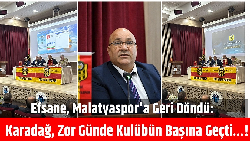 Efsane, Malatyaspor'a Geri Döndü: Zor günde kulübün başına geçti İşte Yeni Yönetim Listesi...