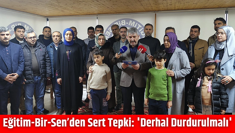 Eğitim-Bir-Sen'den Sert Tepki: 'Derhal Durdurulmalı'