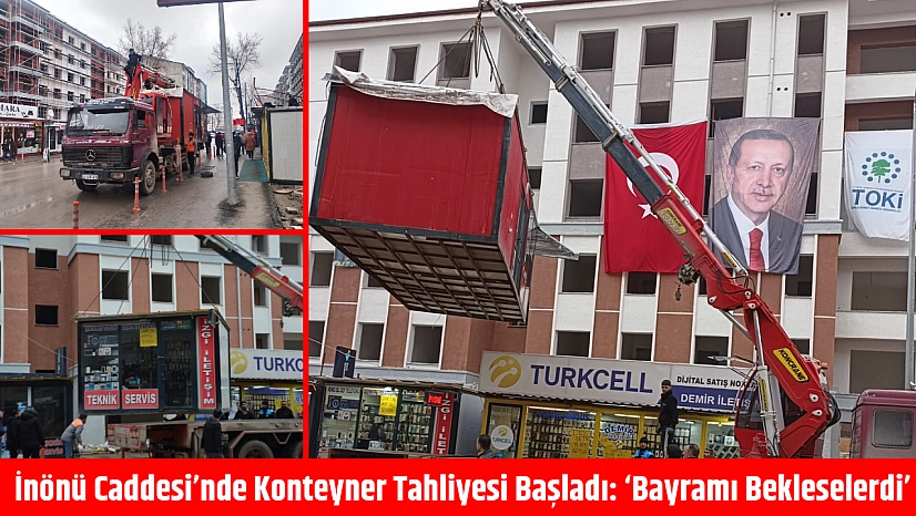 İnönü Caddesi'nde Konteyner Tahliyesi Başladı: 'Bayramı Bekleselerdi'