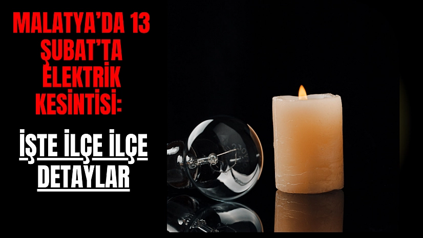 Malatya'da 13 Şubat'ta elektrik kesintisi: İşte ilçe ilçe detaylar