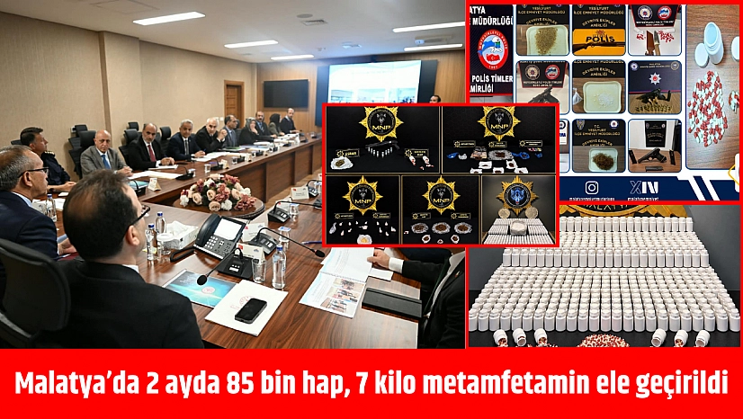 Malatya'da 2 ayda 85 bin hap, 7 kilo metamfetamin ele geçirildi