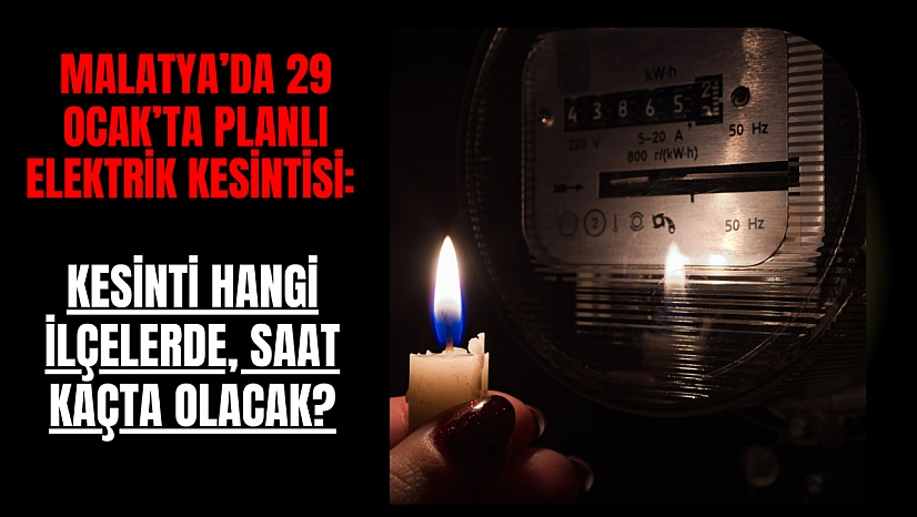 Malatya'da 29 Ocak'ta planlı elektrik kesintisi: Kesinti hangi ilçelerde, saat kaçta olacak?