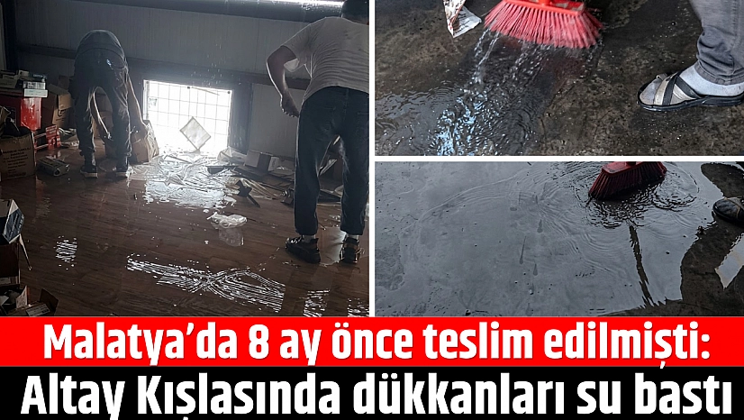 Malatya'da 8 ay önce teslim edilmişti: Altay Kışlası'ndaki dükkanları su bastı