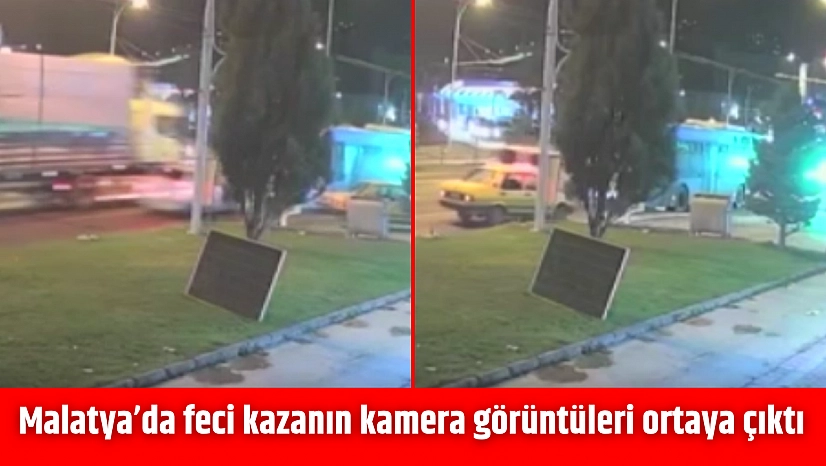 Malatya'da feci kazanın kamera görüntüleri ortaya çıktı
