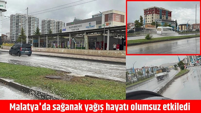 Malatya'da sağanak yağış hayatı olumsuz etkiledi