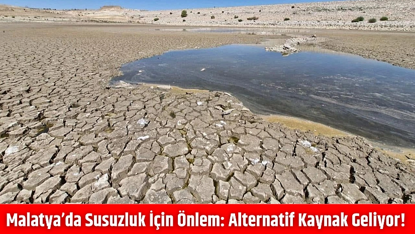 Malatya'da susuzluk için önlem: Alternatif kaynak geliyor!