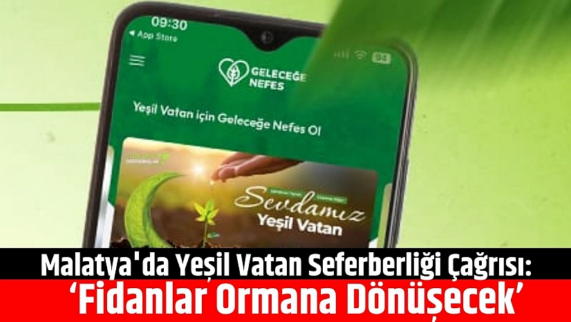 Malatya'da Yeşil Vatan Seferberliği Çağrısı: 'Fidanlar Ormana Dönüşecek'