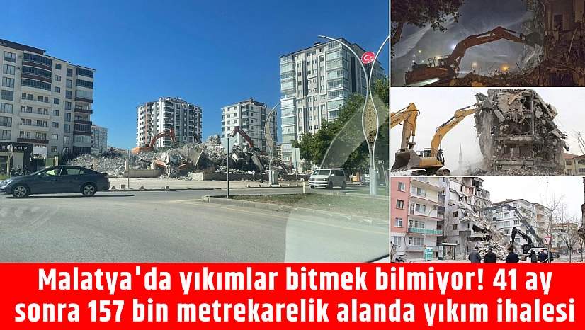 Malatya'da yıkımlar bitmek bilmiyor! 41 ay sonra 157 bin metrekarelik alanda yıkım ihalesi