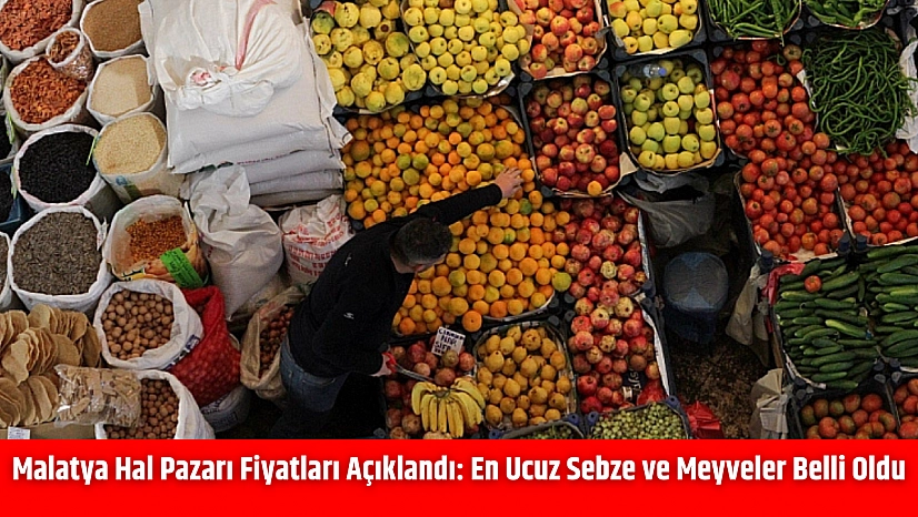 Malatya Hal Pazarı Fiyatları Açıklandı: En Ucuz Sebze ve Meyveler Belli Oldu