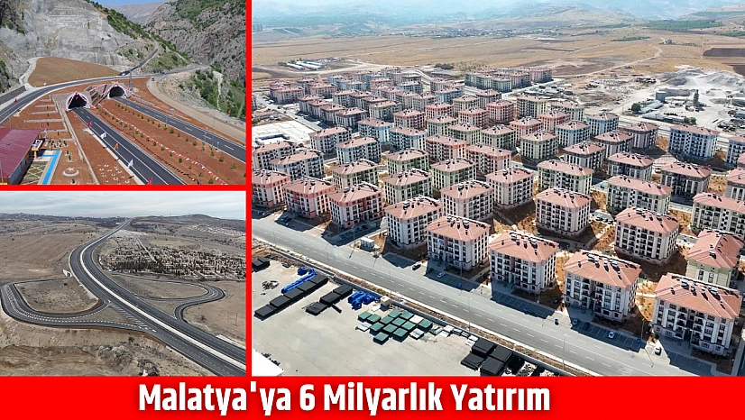 Malatya'ya 6 milyarlık yatırım