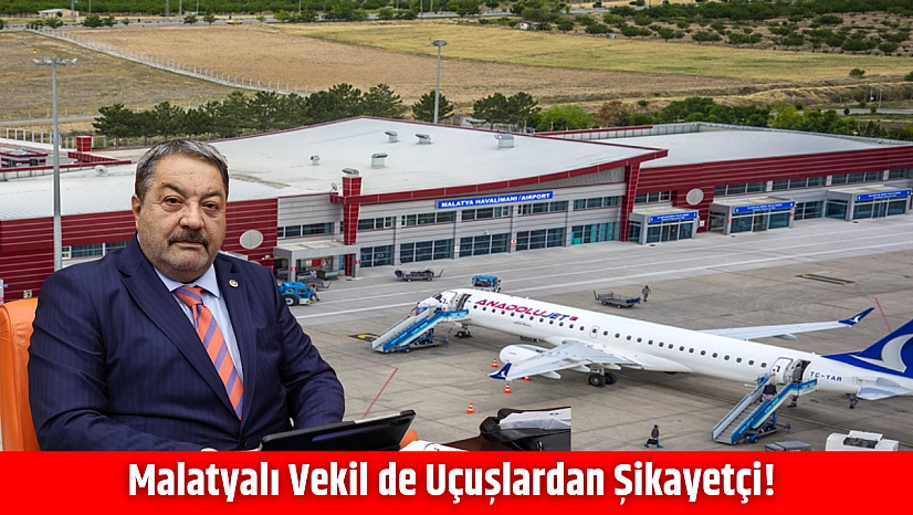 Malatyalı vekiller de uçuşlardan şikayetçi!