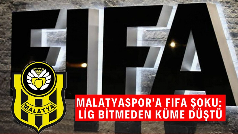 Malatyaspor'a FIFA şoku: Lig bitmeden küme düştü