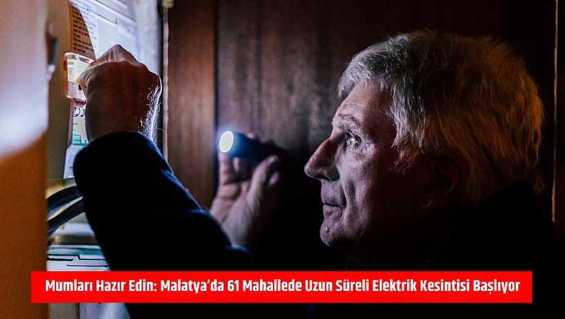 Mumları Hazır Edin: Malatya'da 61 Mahallede Uzun Süreli Elektrik Kesintisi Başlıyor