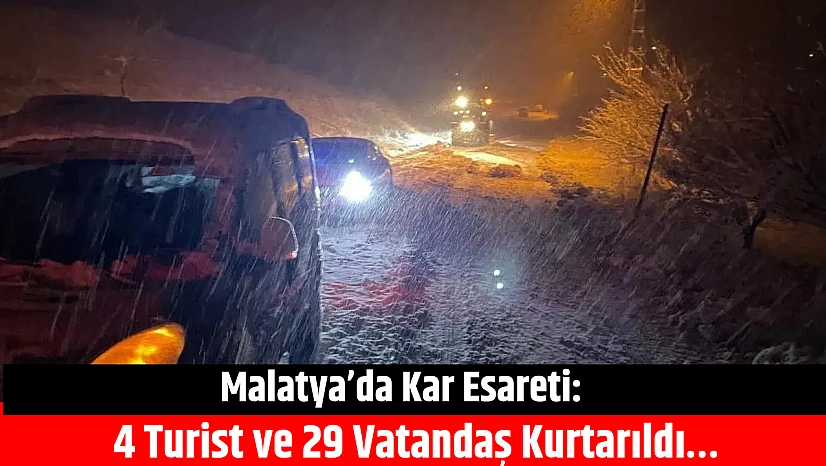 Malatya'da kar esareti: 4 turist ve 29 vatandaş kurtarıldı…