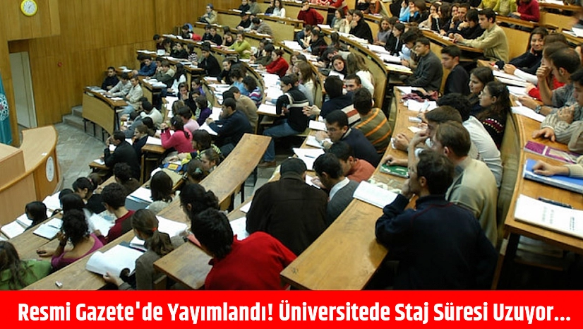 Resmi Gazete'de yayımlandı! Üniversitede staj süresi uzuyor...