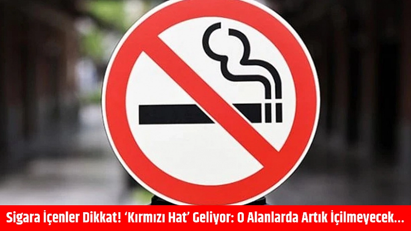 Sigara içenler dikkat! 'Kırmızı hat' geliyor: O alanlarda artık içilmeyecek…