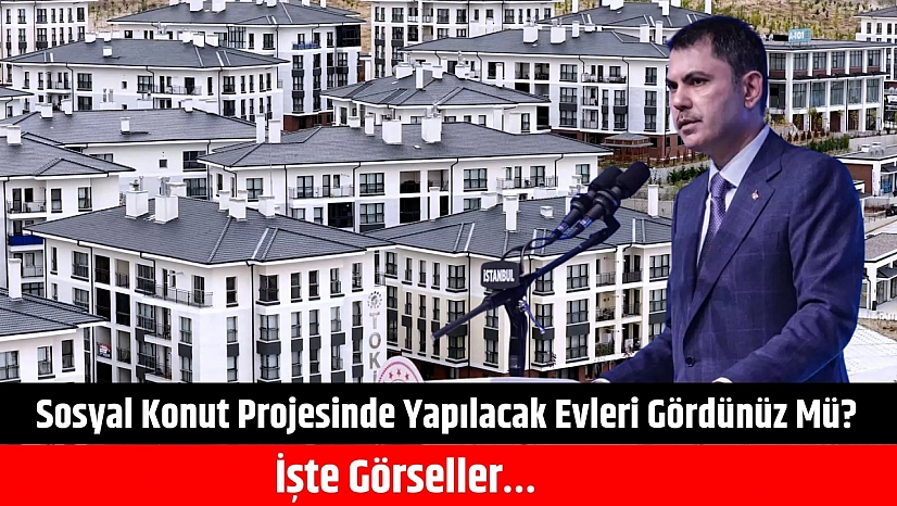 Sosyal Konut projesinde yapılacak evleri gördünüz mü? İşte görseller…