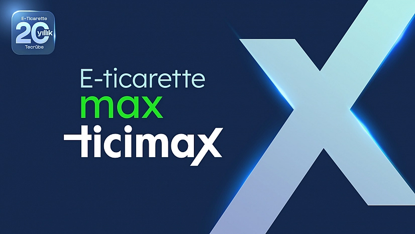 Ticimax'tan 'Max' hamlesi: Marka iletişimi baştan yazılıyor